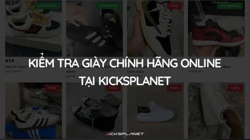 Kiểm tra giày chính hãng online tại Kicksplanet.vn