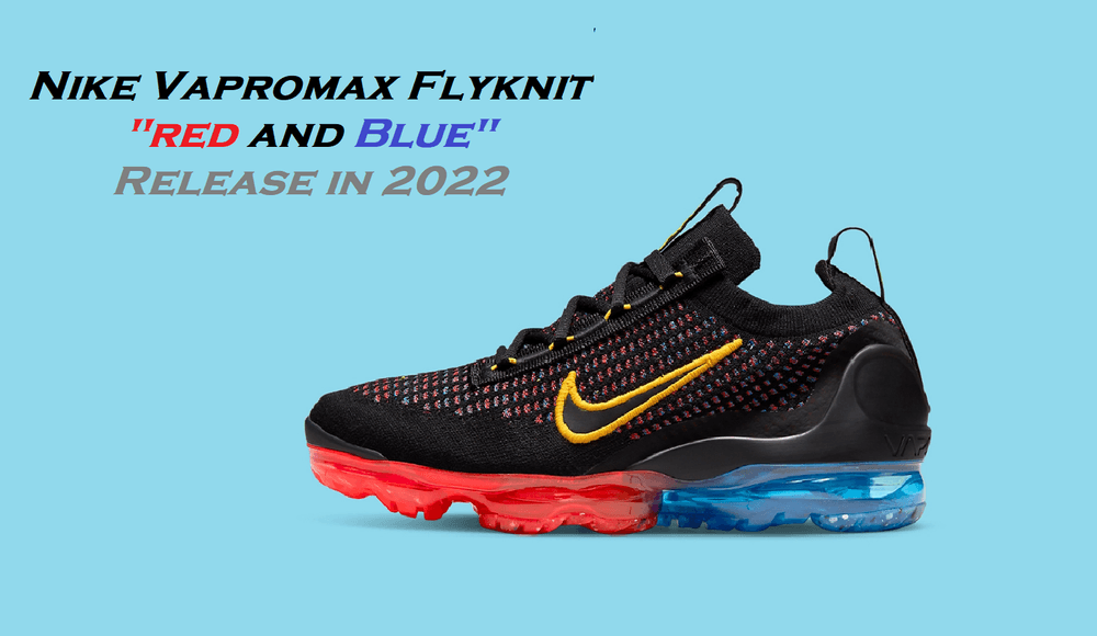 Gam màu Fire & Ocean xuất hiện đầy nổi trội trên Nike Vapormax Flyknit 2021, dự kiến làm chao đảo giới trẻ?