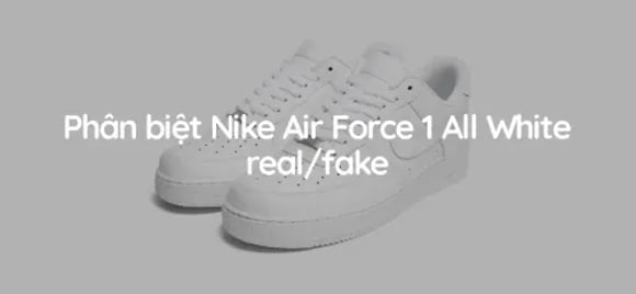 Phân biệt giày Nike Air Force 1 All White thật hay giả mới nhất 2023 | KICKSPLANET